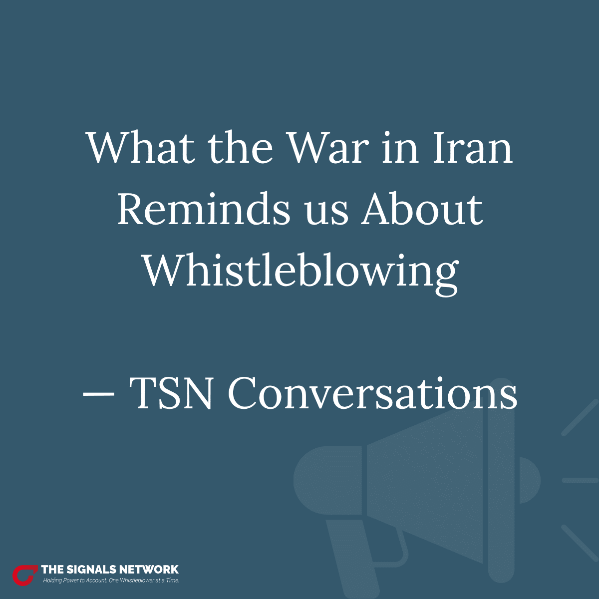 What the War in Iran Reminds us About Whistleblowing — TSN Conversations